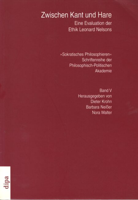 "Sokratisches Philosophieren" Bd. 5: Zwischen Kant und Hare - Eine Evaluation der Ethik Leonard Nelsons