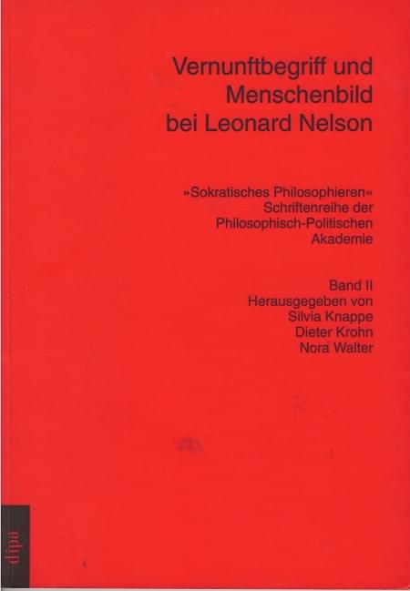 "Sokratisches Philosophieren" Bd. 2:  Vernunftbegriff und Menschenbild bei Leonard Nelson.